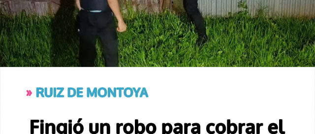 RUIZ DE MONTOYA: Fingió un robo para cobrar el seguro y terminó imputado